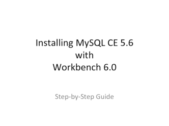 Installing MySQL version 5.6 CE and WorkBench 6