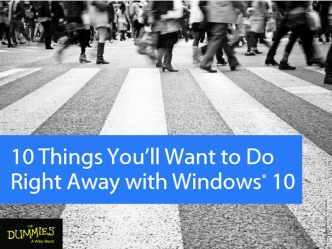 Ten Things You'll Want to Do Right Away with Windows 10