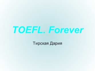 TOEFL. Forever