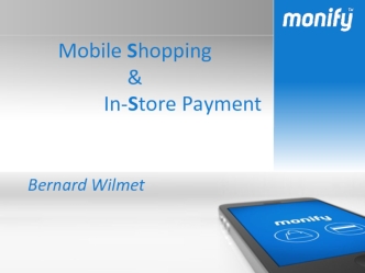 Mobile Shopping
&  
                   In-Store Payment


		Bernard Wilmet