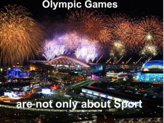 Olympic Games are not only about Sport