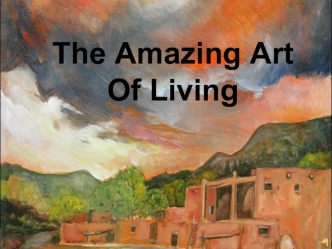 The Amazing Art 
Of Living