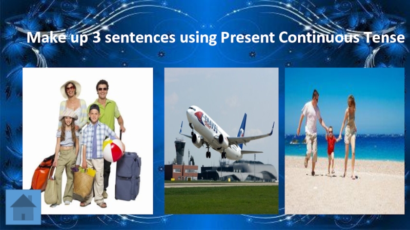 Make up 3 sentences using Present Continuous Tense
