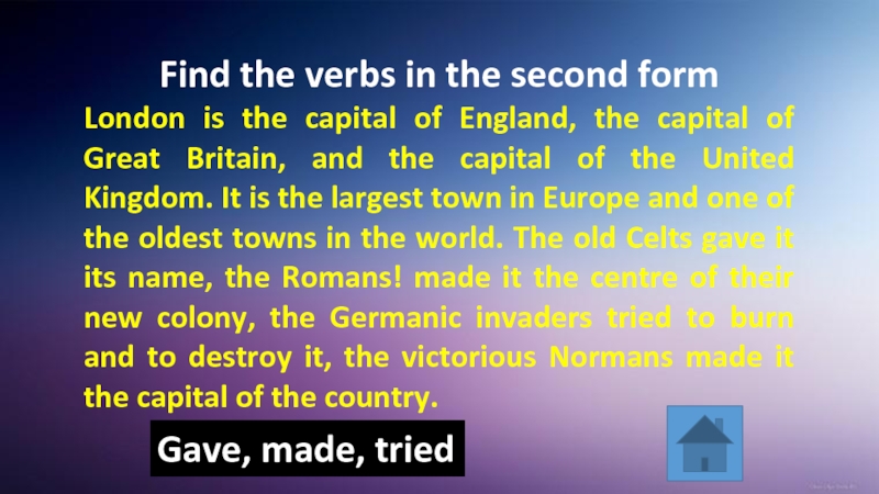 Find the verbs in the second form London is the capital of England, the capital