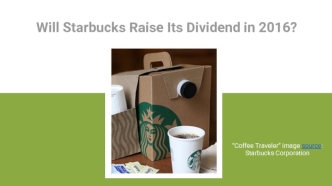 Will Starbucks Raise Its Dividend in 2016?