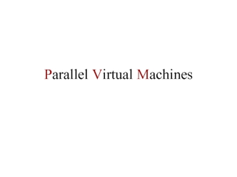 Parallel Virtual Machines