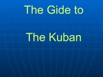 The Gide to The Kuban