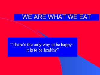 WE ARE WHAT WE EAT