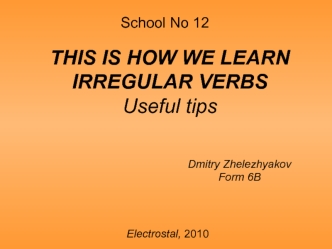 THIS IS HOW WE LEARN IRREGULAR VERBS
Useful tips