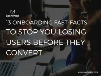 13 Onboarding Fast Facts To Stop You Losing User Before They Convert
