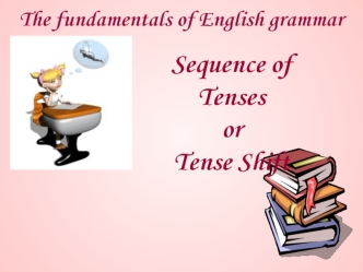 The fundamentals of english grammar. Sequence of tenses or tense shift