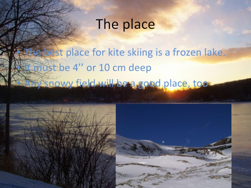 The place The best place for kite skiing is a frozen lake.It