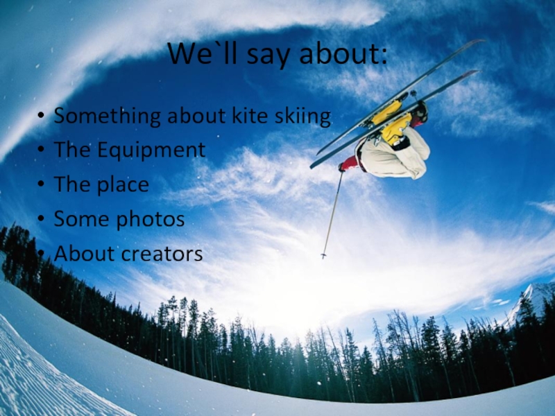 We`ll say about: Something about kite skiingThe EquipmentThe placeSome photos About creators