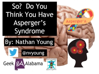 So, Do You Think You Have Asperger's Syndrome
