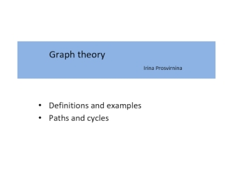 Graph theory irina prosvirnina. Definitions and examples. Paths and cycles