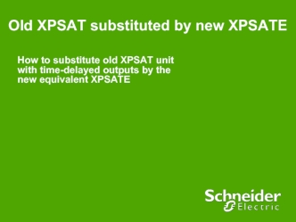 How to substitute old XPSAT unit with time-delayed outputs by the new equivalent XPSATE