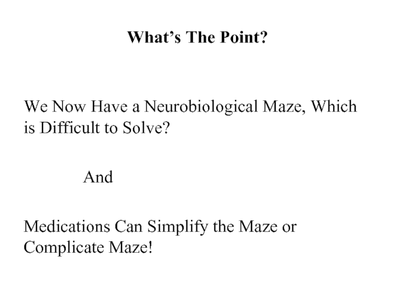 What’s The Point?We Now Have a Neurobiological Maze, Which is Difficult