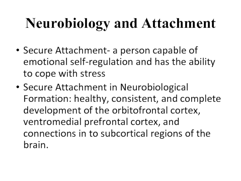 Neurobiology and AttachmentSecure Attachment- a person capable of emotional self-regulation and