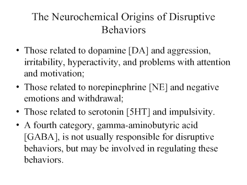 The Neurochemical Origins of Disruptive BehaviorsThose related to dopamine [DA] and