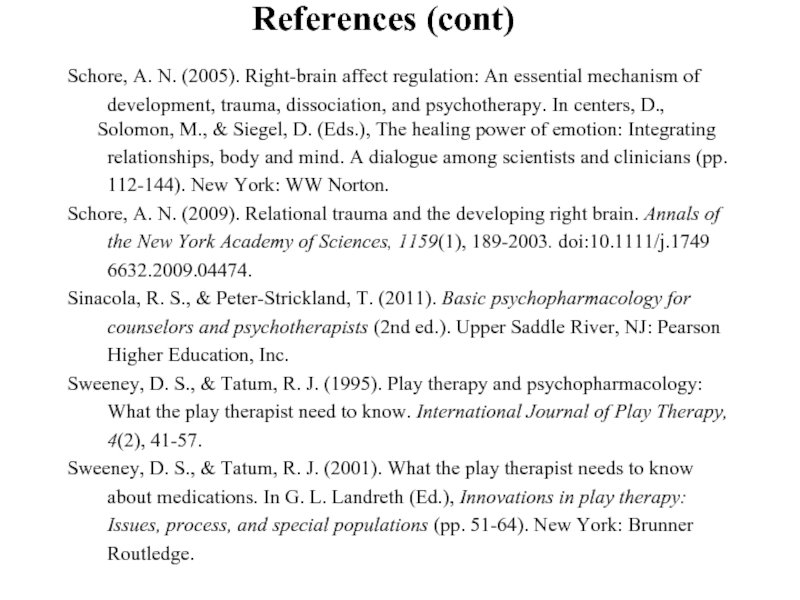 References (cont)Schore, A. N. (2005). Right-brain affect regulation: An essential mechanism