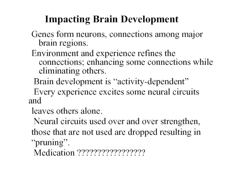 Impacting Brain DevelopmentGenes form neurons, connections among major brain regions.Environment and