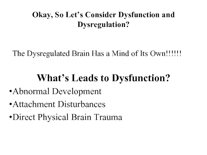 Okay, So Let’s Consider Dysfunction and Dysregulation?The Dysregulated Brain Has a