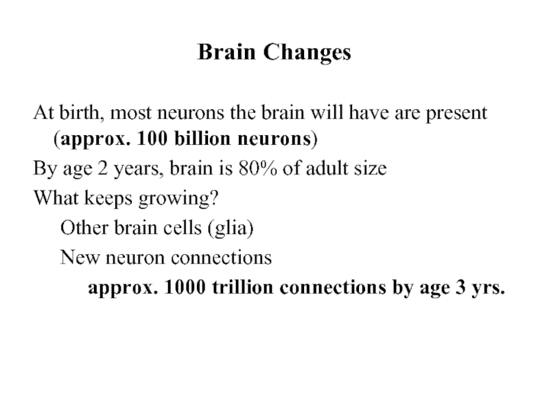 Brain Changes At birth, most neurons the brain will have are