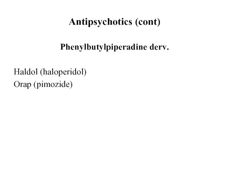 Antipsychotics (cont)Phenylbutylpiperadine derv.Haldol (haloperidol)Orap (pimozide)
