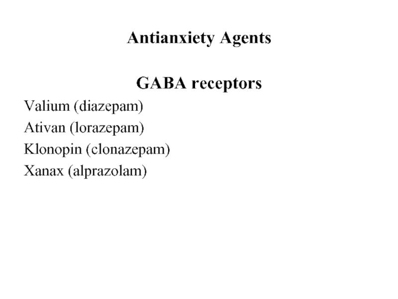 Antianxiety AgentsGABA receptorsValium (diazepam)Ativan (lorazepam)Klonopin (clonazepam)Xanax (alprazolam)