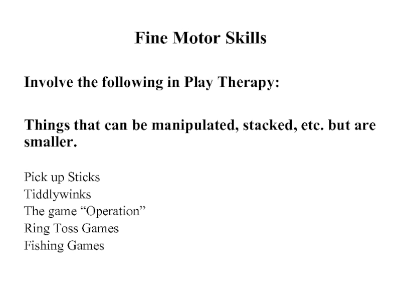 Fine Motor SkillsInvolve the following in Play Therapy:Things that can be