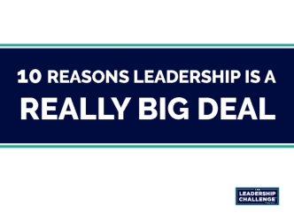 10 Reasons Leadership is a Really Big Deal