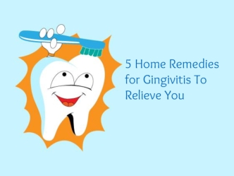 5 Home Remedies for Gingivitis To Relieve You