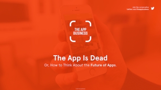 The App is Dead - Or, How to Think about the Future of Apps
