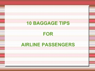 10 BAGGAGE TIPS 

FOR 

AIRLINE PASSENGERS