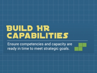Build HR Capabilities 
Ensure competencies and capacity are ready in time to meet strategic goals.
HR leaders rarely assess the competency and capacity of their team from a holistic view, leaving them out of sync with organizational needs.
Assessing HR ca