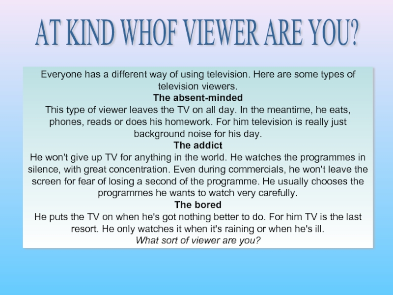 Everyone has a different way of using television. Here are some types