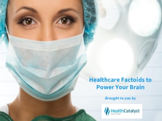 Healthcare Factoids to Power Your Brain

Brought to you by