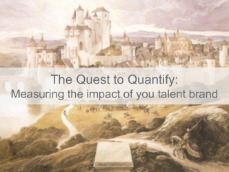 The Quest to Quantify: Measuring the impact of you talent brand