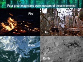 Four great magicians were masters of these elements
