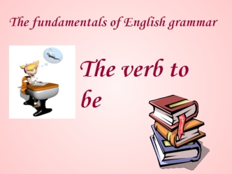 The fundamentals of english grammar. The verb to be
