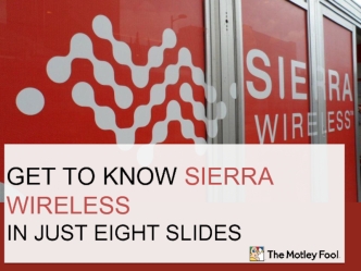 Get to Know Sierra Wireless -- In Just Eight Slides