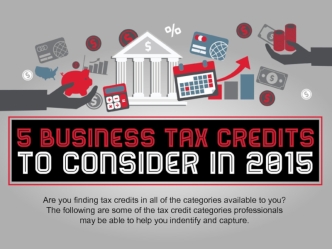 Are you finding tax credits in all of the categories available to you? 
The following are some of the tax credit categories professionals
may be able to help you indentify and capture.