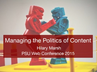 Managing the Politics of Content Hilary MarshPSU Web Conference 2015