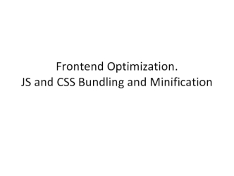 JS and CSS Bundling and Minification