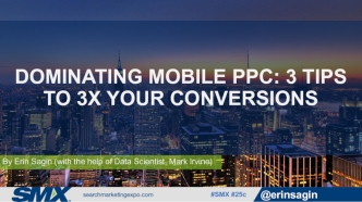 DOMINATING MOBILE PPC: 3 TIPS TO 3X YOUR CONVERSIONS
