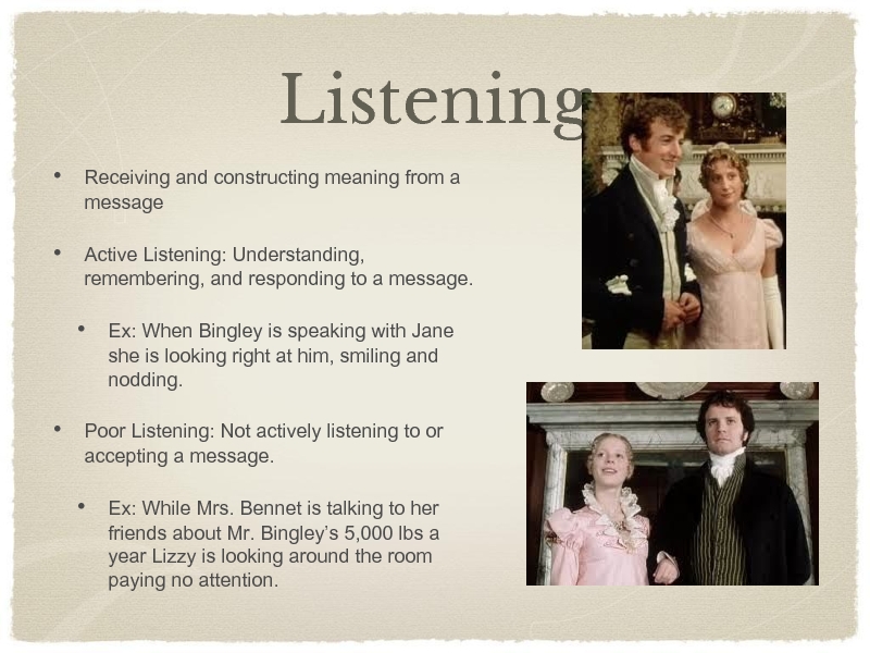 ListeningReceiving and constructing meaning from a messageActive Listening: Understanding, remembering, and