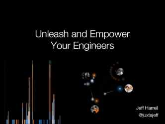 Unleash and Empower 
Your Engineers