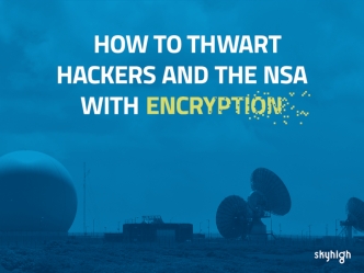 How to Thwart Hackers and the NSA with Encryption