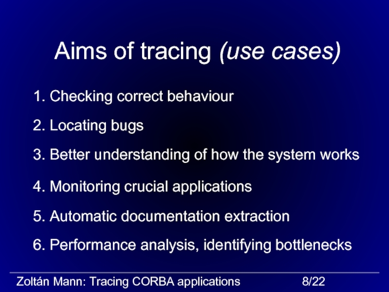 Aims of tracing (use cases)1. Checking correct behaviour2. Locating bugs3. Better