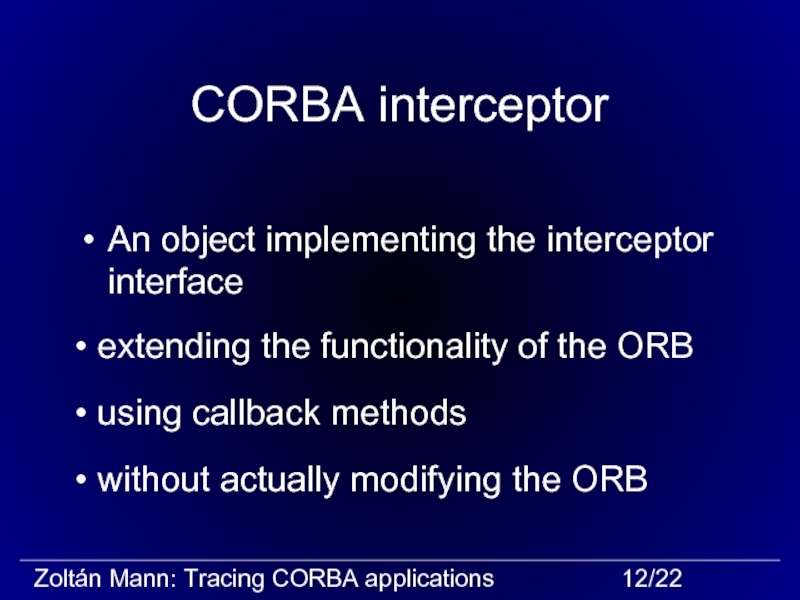 CORBA interceptorAn object implementing the interceptor interface without actually modifying the